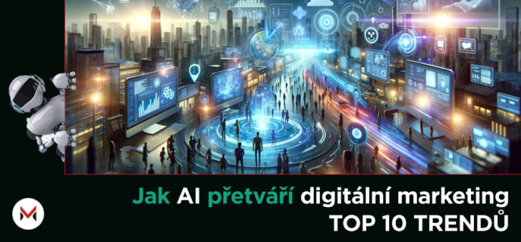 Jak AI přetváří digitální marketing: Top 10 trendů